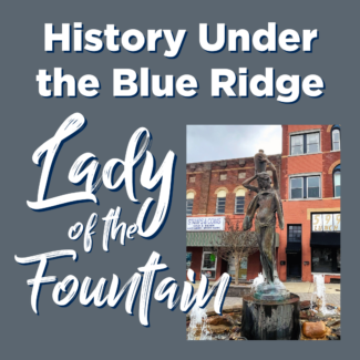 History Under the Blue Ridge: The Lady of the Fountain