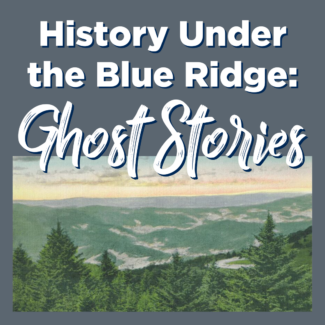 History Under the Blue Ridge: Ghost Stories